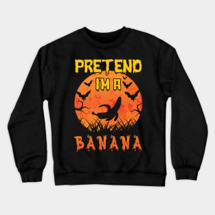 Lazy Halloween Costume Funny Pretend I'm A Banana Crewneck Sweatshirt